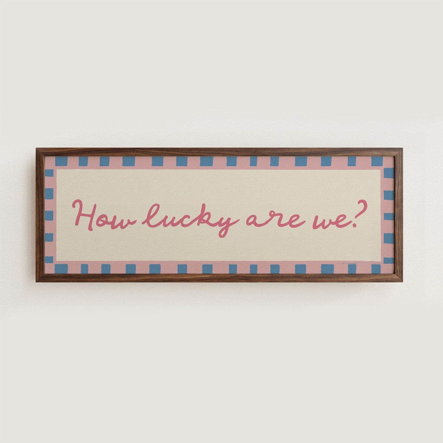 How Lucky Are We? Print Wall Art - Alfresco Prints