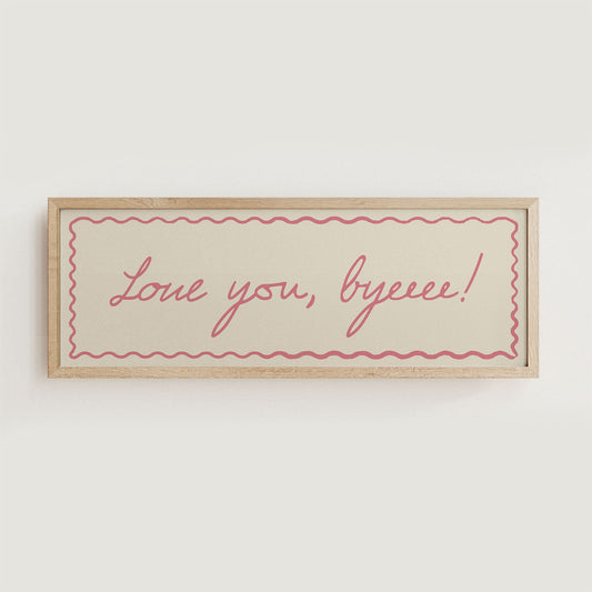 Love You, Byeeee! Hallway Print