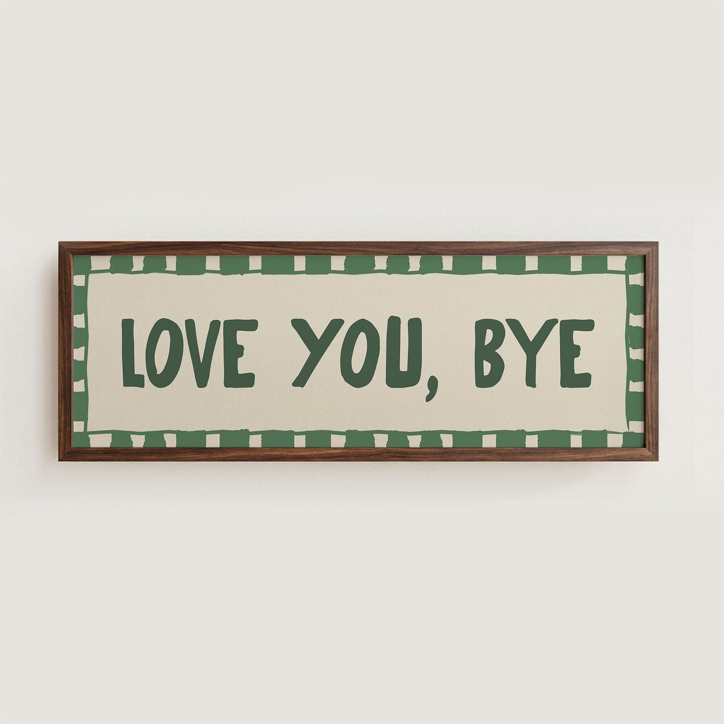 Love You, Bye Hallway Green Wall Art