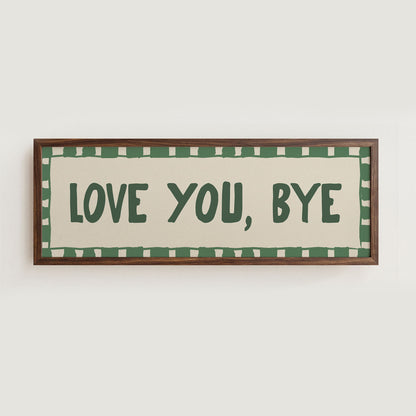 Love You, Bye Hallway Green Wall Art