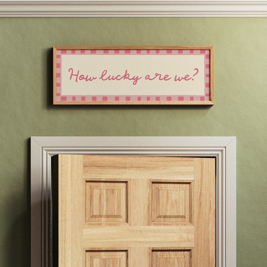 How Lucky Are We? Print Wall Art - Alfresco Prints