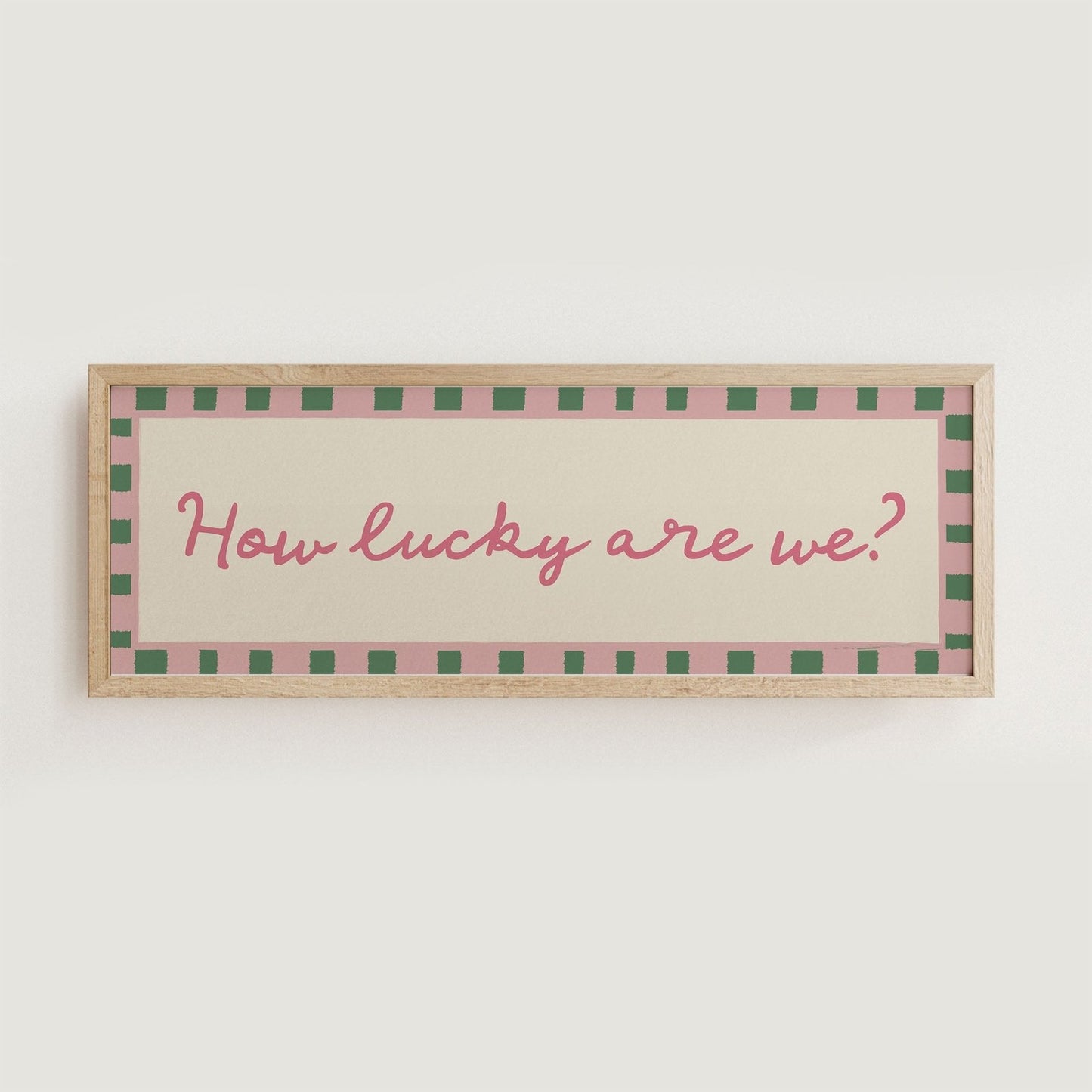 How Lucky Are We? Print Wall Art - Alfresco Prints