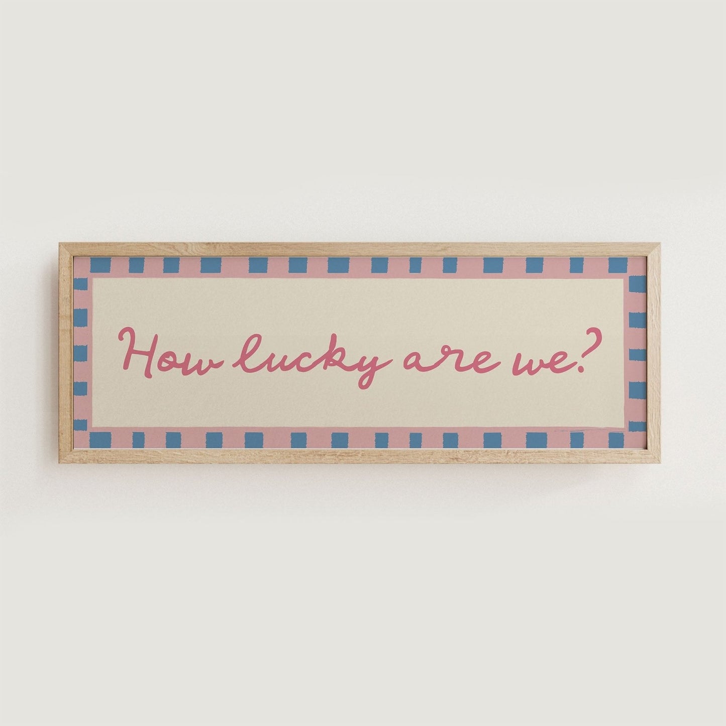 How Lucky Are We? Print Wall Art - Alfresco Prints