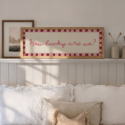 How Lucky Are We? Print Wall Art - Alfresco Prints