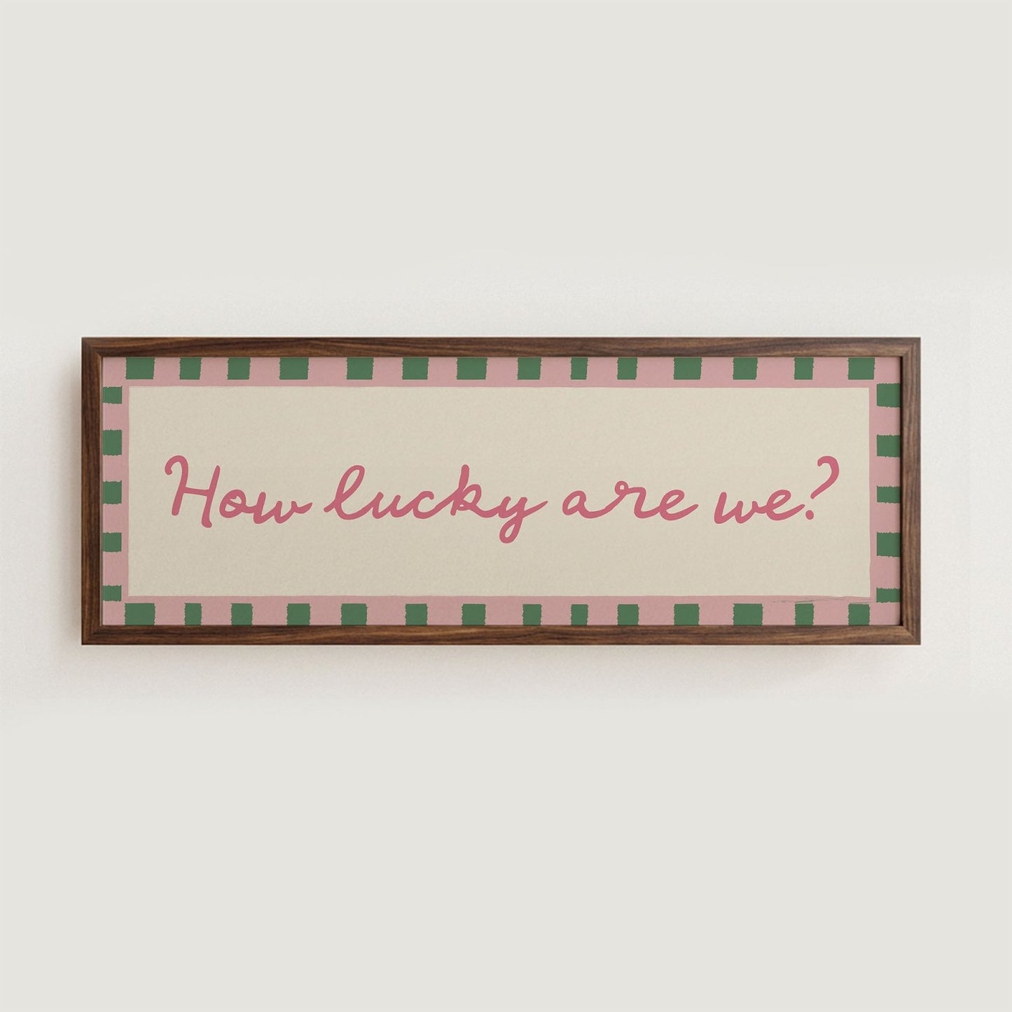 How Lucky Are We? Print Wall Art - Alfresco Prints