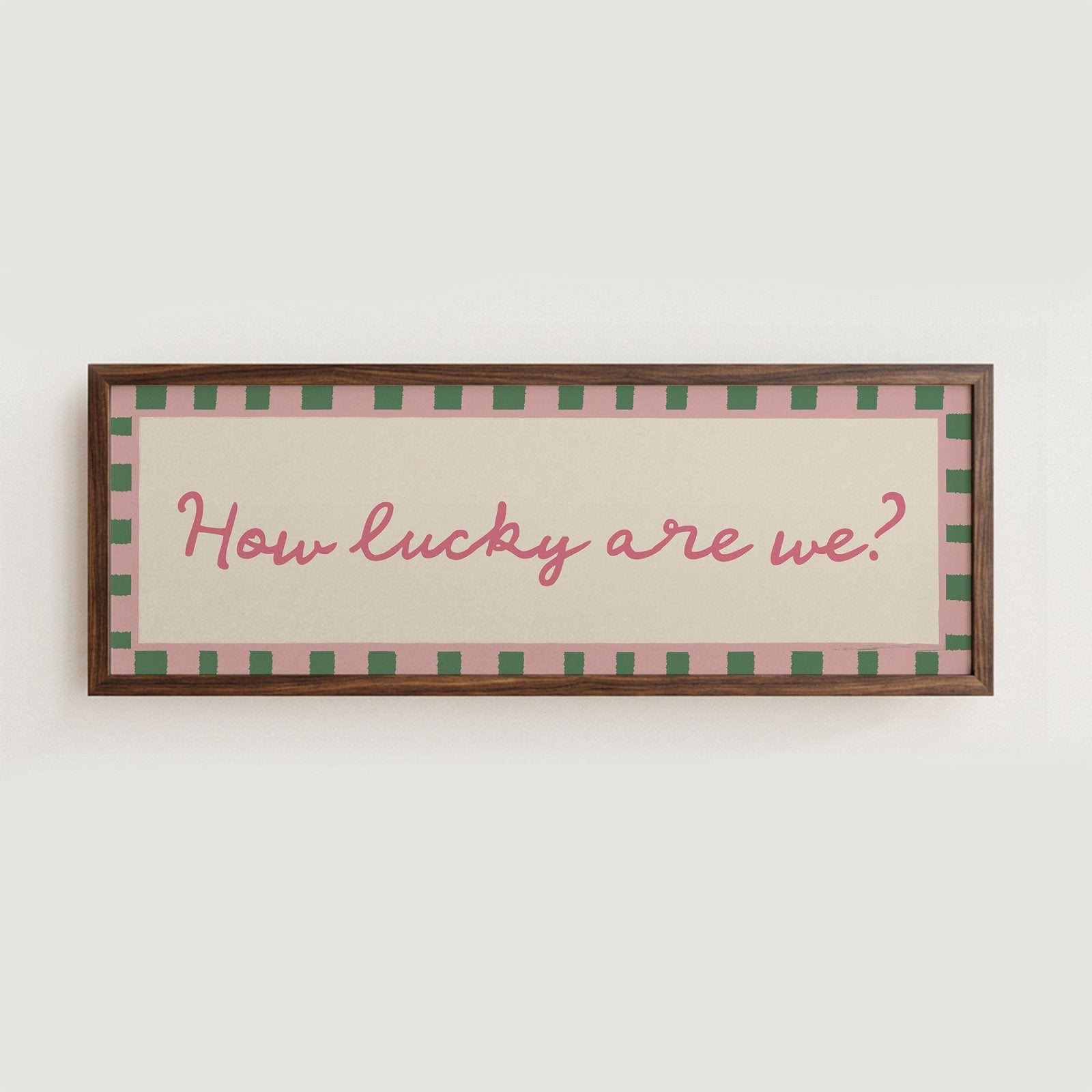 How Lucky Are We? Print Wall Art - Alfresco Prints