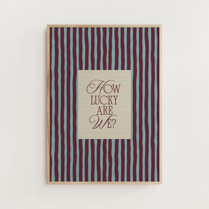 How Lucky Are We? Striped Print - Alfresco Prints