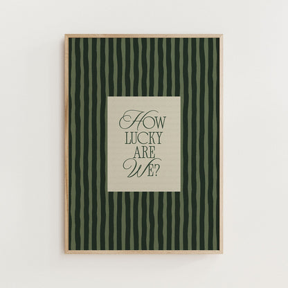 How Lucky Are We? Striped Print - Alfresco Prints