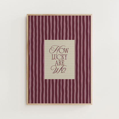 How Lucky Are We? Striped Print - Alfresco Prints