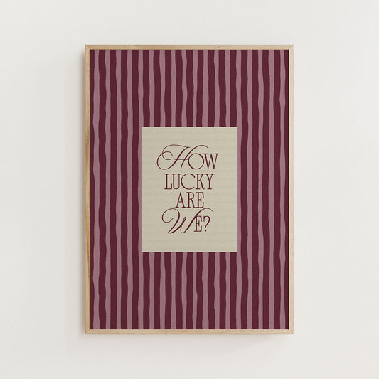 How Lucky Are We? Striped Print - Alfresco Prints