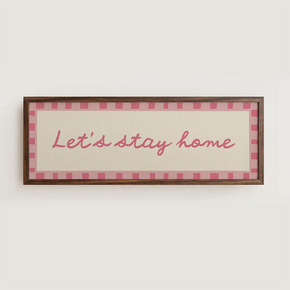 Let's Stay Home Wide Hallway Print Wall Art - Alfresco Prints