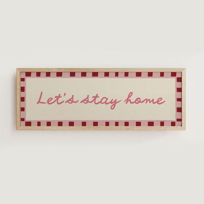 Let's Stay Home Wide Hallway Print Wall Art - Alfresco Prints