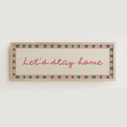 Let's Stay Home Wide Hallway Print Wall Art - Alfresco Prints