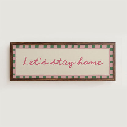 Let's Stay Home Wide Hallway Print Wall Art - Alfresco Prints