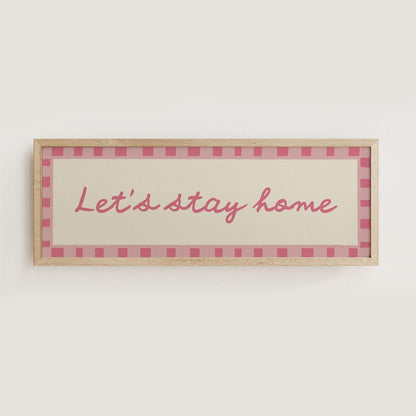 Let's Stay Home Wide Hallway Print Wall Art - Alfresco Prints