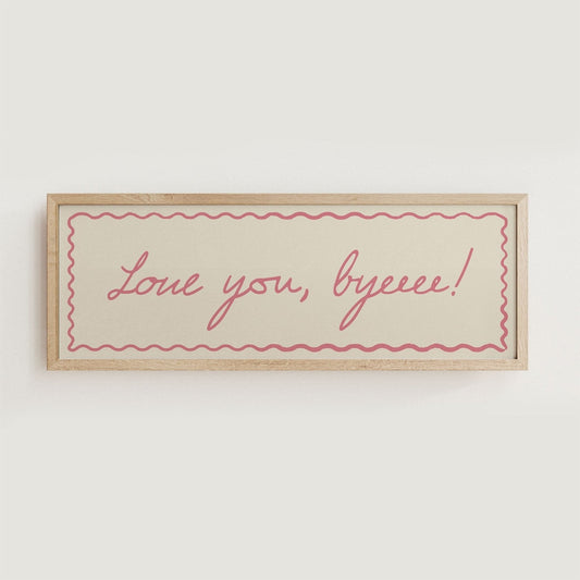 Love You, Byeeee! Hallway Print - Alfresco Prints