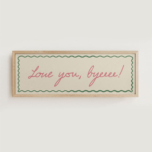 Love You, Byeeee! Hallway Print - Alfresco Prints