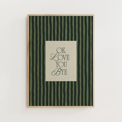 Ok, Love You Bye Print - Alfresco Prints