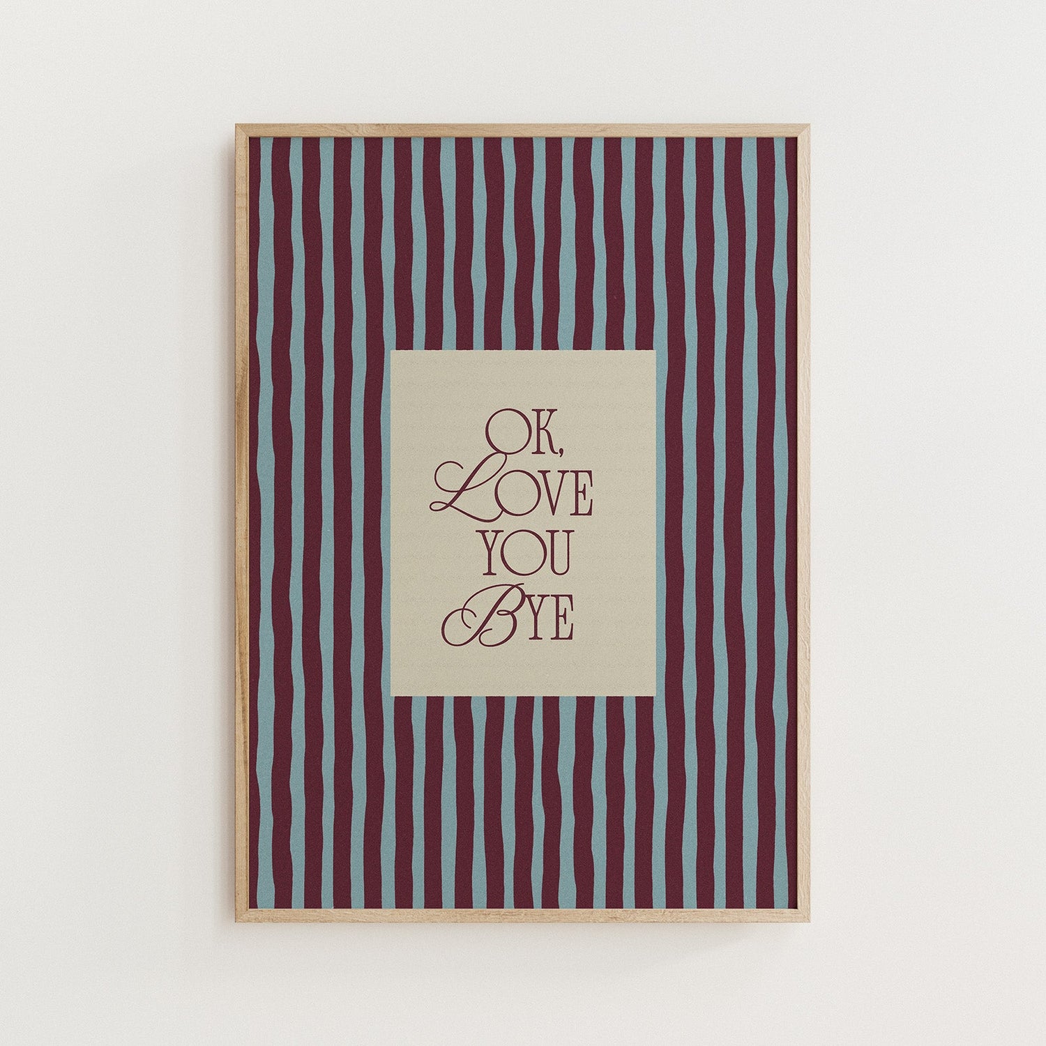 Ok, Love You Bye Print - Alfresco Prints