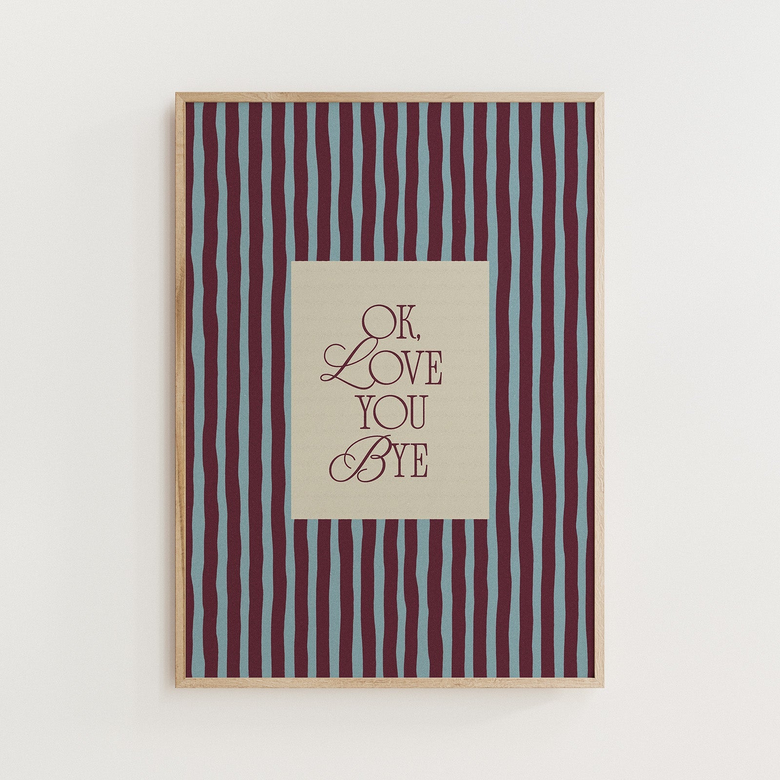 Ok, Love You Bye Print - Alfresco Prints